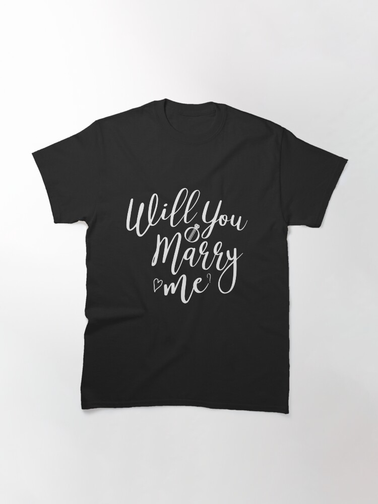 Thumbnail 3 of 7, Classic T-Shirt, Will You Marry Me? engagement Wedding designed and sold by Dollfacedesign.