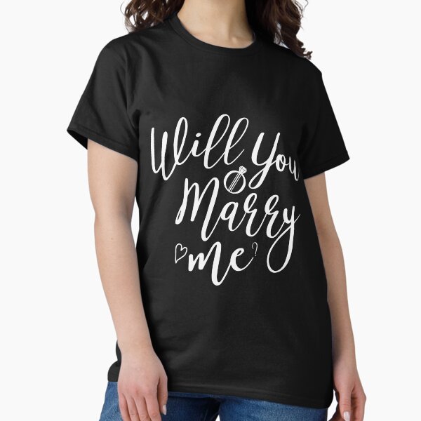 Will You Marry Me? engagement Wedding Classic T-Shirt