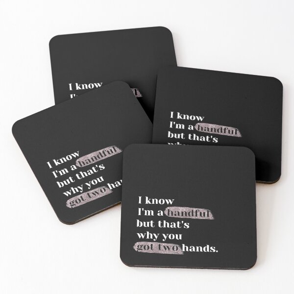 Item preview, I know I am a handful. That's why you got two hands designed and sold by JSCreative93.