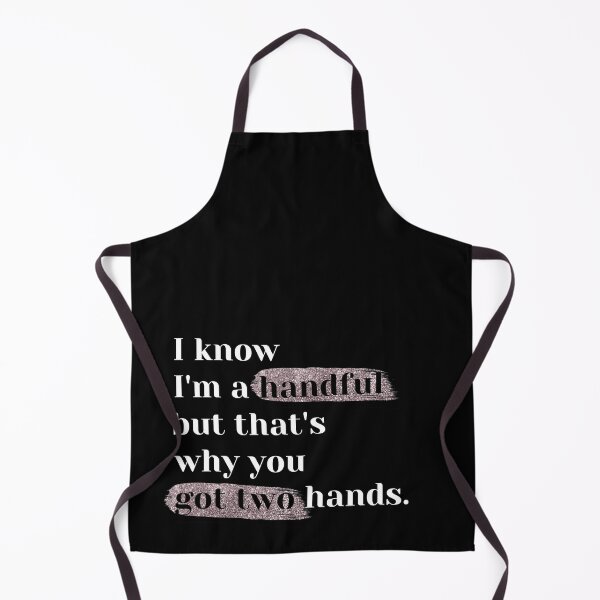 Item preview, I know I am a handful. That's why you got two hands designed and sold by JSCreative93.