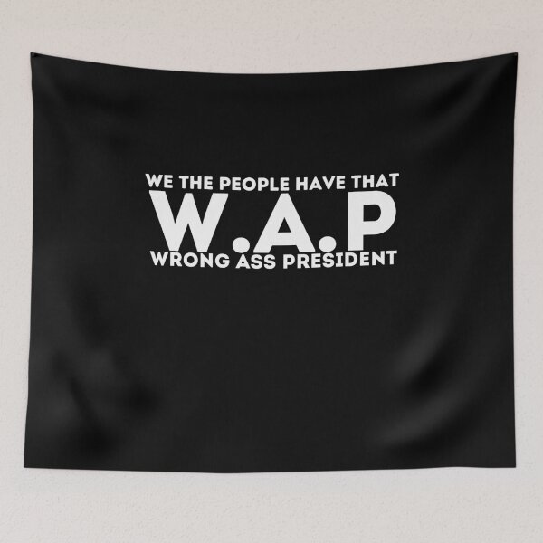 Item preview, We the people have that WAP wrong ass president designed and sold by PIXEcompany.