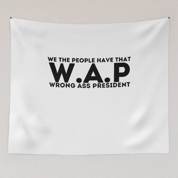 Item preview, We the people have that WAP wrong ass president designed and sold by PIXEcompany.
