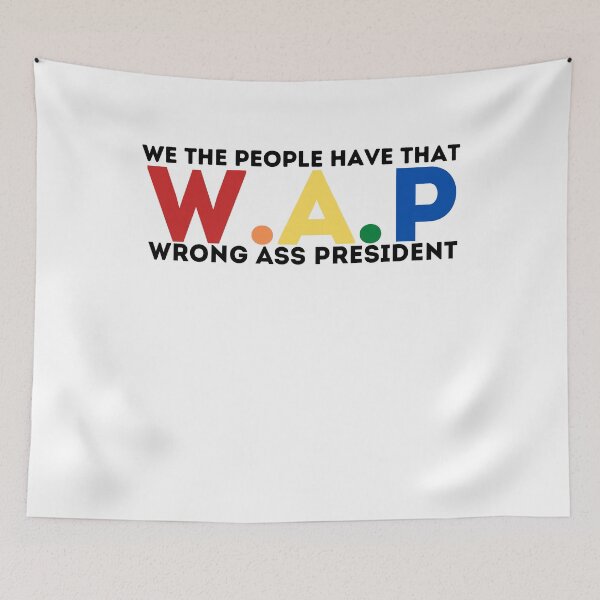 Item preview, We the people have that WAP wrong ass president designed and sold by PIXEcompany.