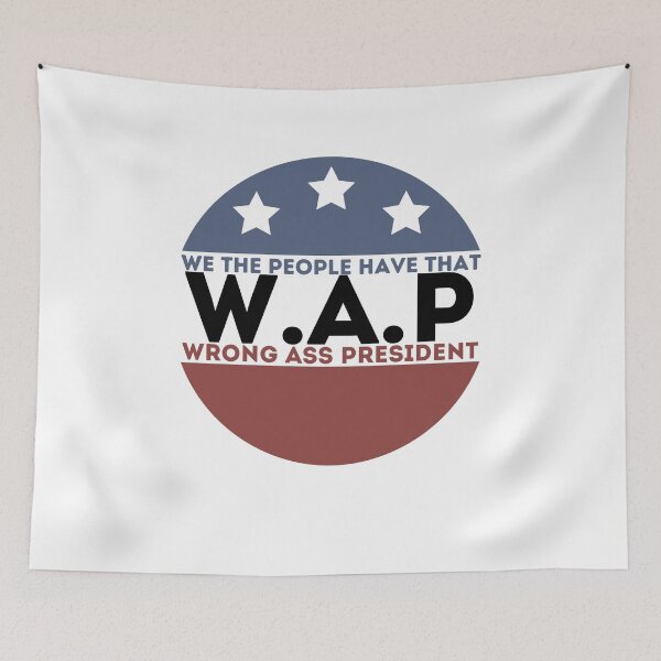 Item preview, We the people have that WAP wrong ass president designed and sold by PIXEcompany.