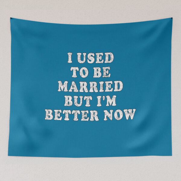 Item preview, I Used To Be Married But I'm Better Now designed and sold by Imadovic.