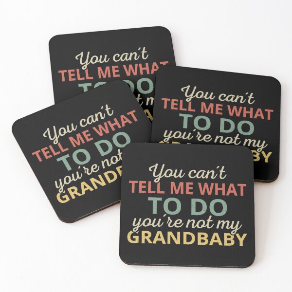 Item preview, You Can't Tell Me What To Do You're Not My Grandbaby I designed and sold by Lemon Pepper.