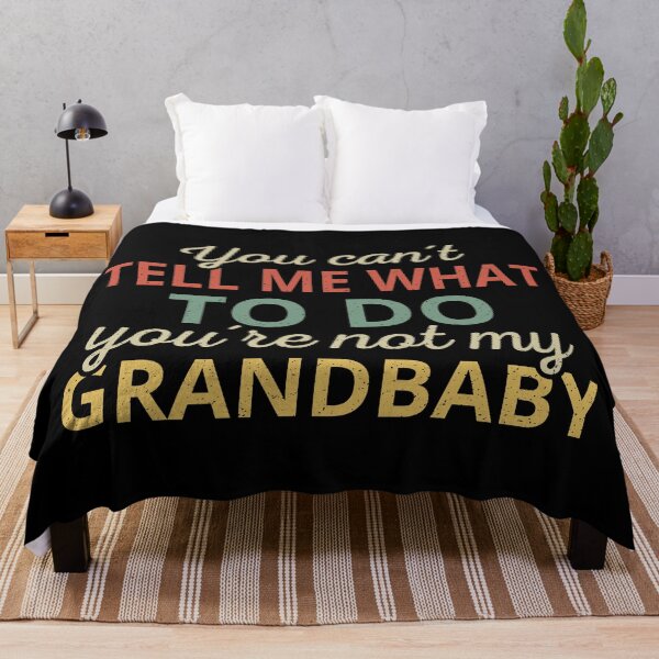Item preview, You Can't Tell Me What To Do You're Not My Grandbaby I designed and sold by Lemon Pepper.