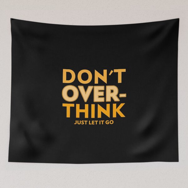 Item preview, DON'T OVER-THINK JUST LET IT GO designed and sold by Williams Anderson.