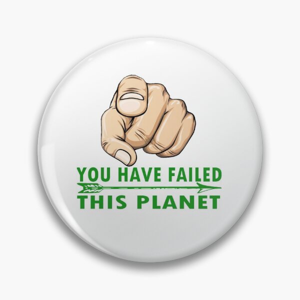 Item preview, You have Failed this Planet, Your Planet Needs You!! designed and sold by WearWolfDesigns.