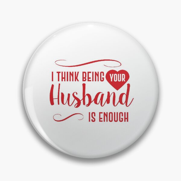Item preview, i think being your husband is enough designed and sold by lefdaouired.