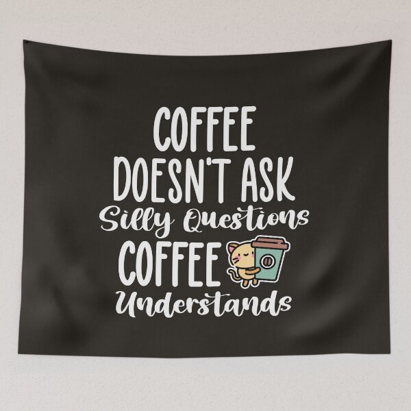 Item preview, Coffee Doesn't Ask Silly Questions Coffee Understands Funny Coffee Drinker designed and sold by AJAD212.