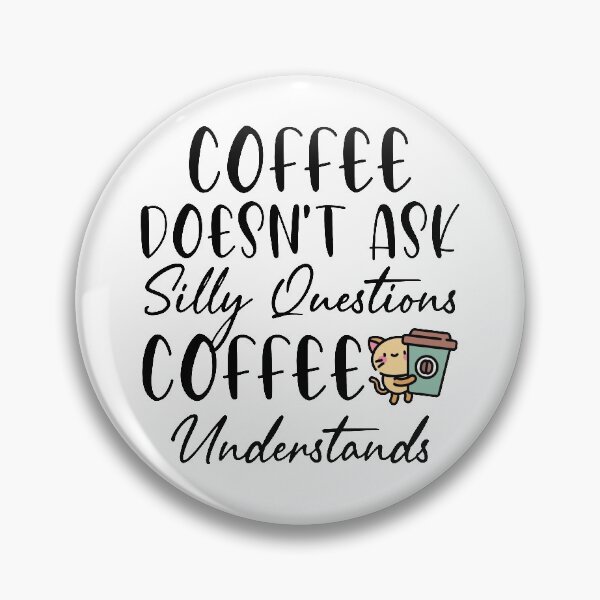 Item preview, Funny Coffee Lover Coffee Doesn't Ask Silly Questions Coffee Understands designed and sold by AJAD212.