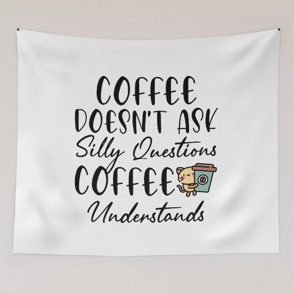 Item preview, Funny Coffee Lover Coffee Doesn't Ask Silly Questions Coffee Understands designed and sold by AJAD212.