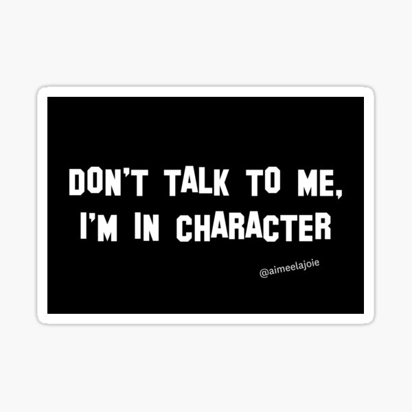 Item preview, Don't Talk to Me, I'm in Character designed and sold by Aimee La Joie.