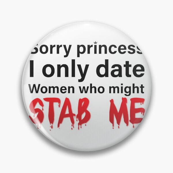 Item preview, Sorry princess i only date women who might stab me designed and sold by Glstudio.