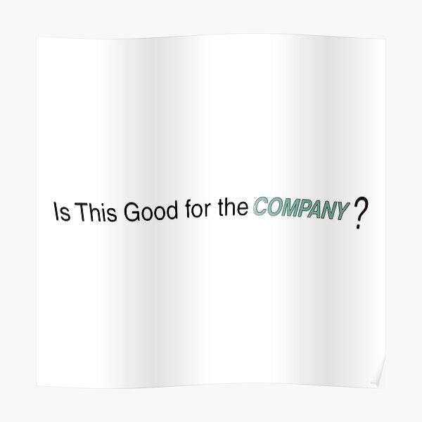 is-this-good-for-the-company-poster-by-jordan5l-redbubble