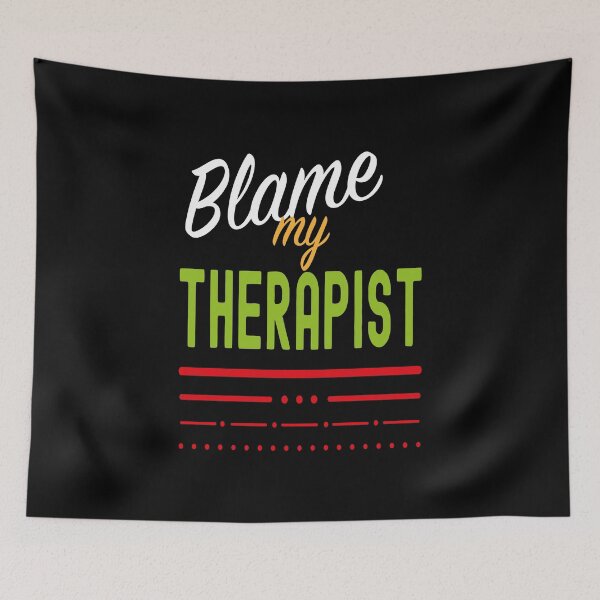 Item preview, Blame My Therapist, Funny Therapist Quotes designed and sold by orangeblue21.