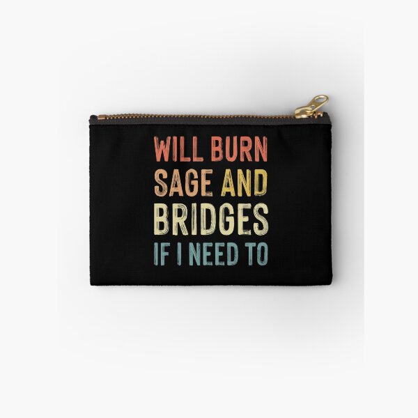 Item preview, Will Burn Sage and Bridges If I Need To designed and sold by entwistle2.