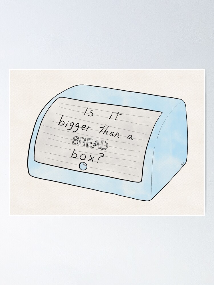 "Is it bigger than a bread box?" Poster by SmoochyInc Redbubble