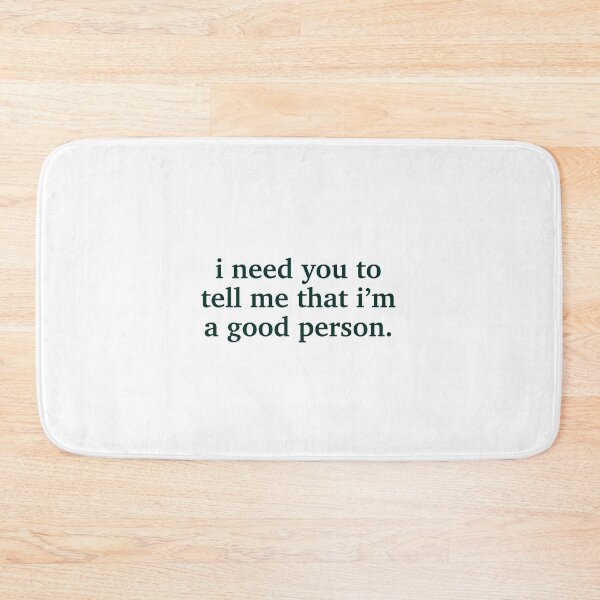 Item preview, I need you to tell me that I'm a good person. designed and sold by despair-.