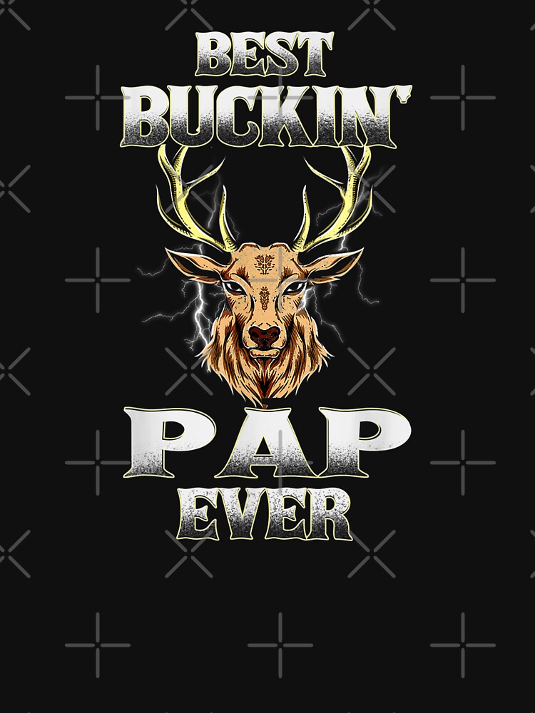 Best Buckin Pap Ever Deer Hunting Bucking Father Grandpa T Shirt By