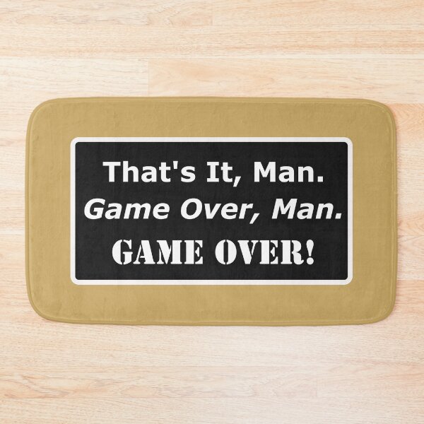 Item preview, That’s It Man. Game over man, Game over. designed and sold by UberSpark.