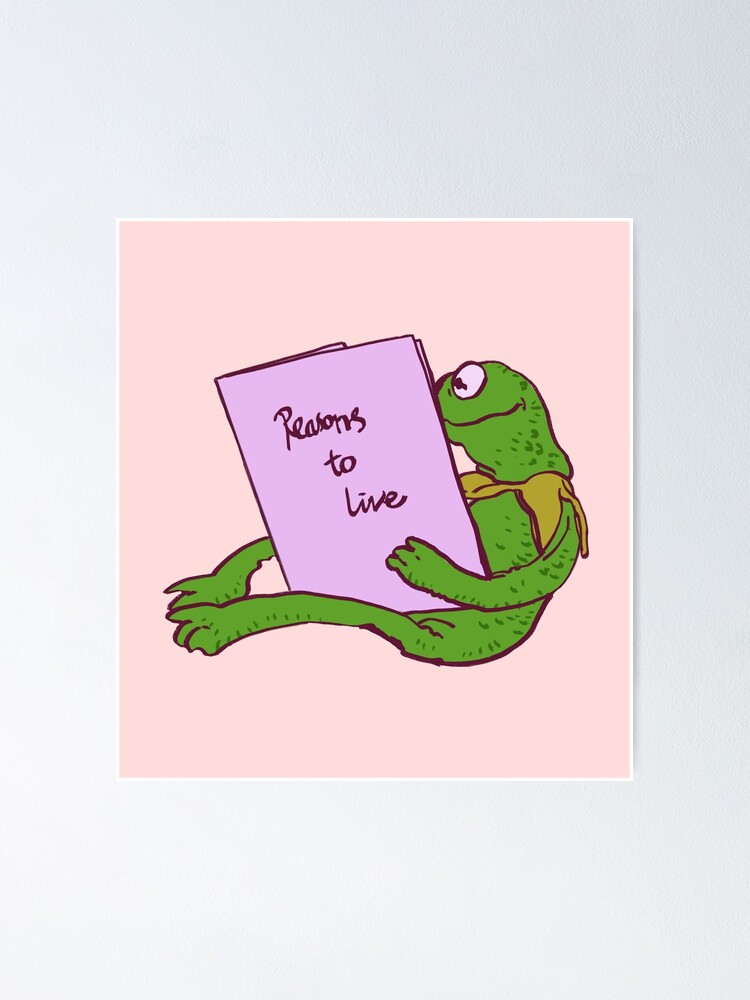 I draw that picture of kermit the frog reading a book finding reasons to  live. The muppets meme. | Poster