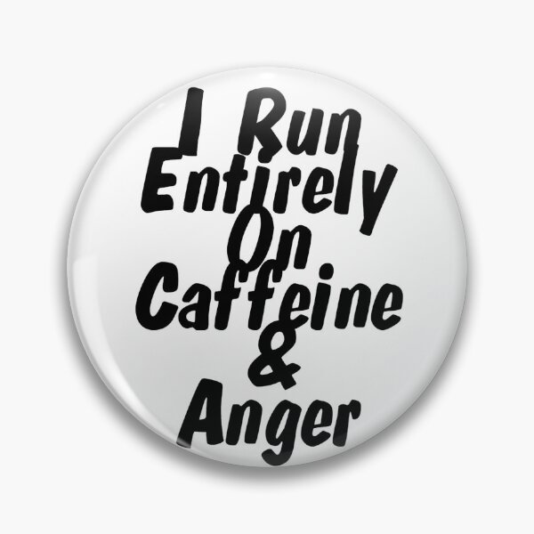 Artikelvorschau, I Run Entirely On Caffeine & Anger entworfen und verkauft von afternoontees.