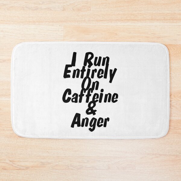 Artikelvorschau, I Run Entirely On Caffeine & Anger entworfen und verkauft von afternoontees.