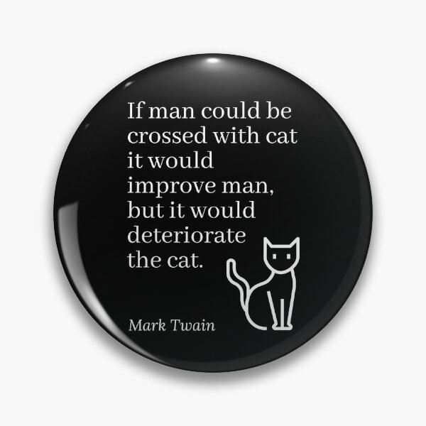 Item preview, If Man Could Be Crossed With Cat Mark Twain Quotation designed and sold by Primal Frog.