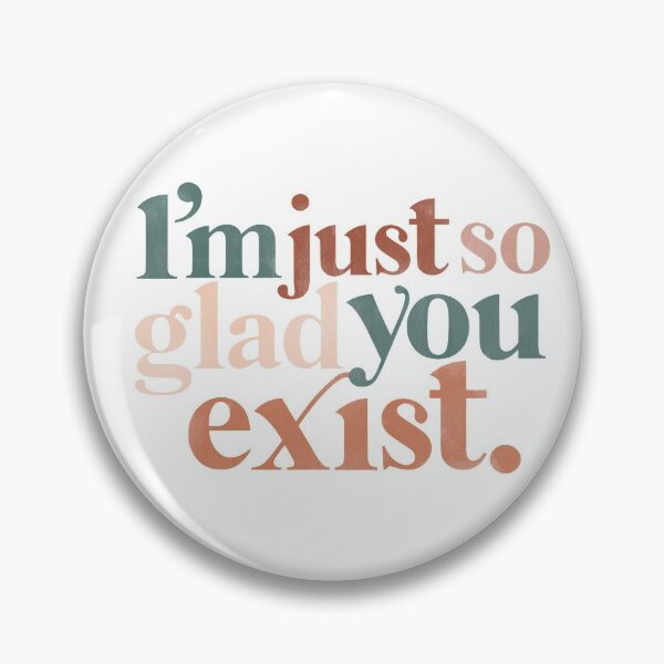 Item preview, I’m just so glad you exist. designed and sold by hharvey57.