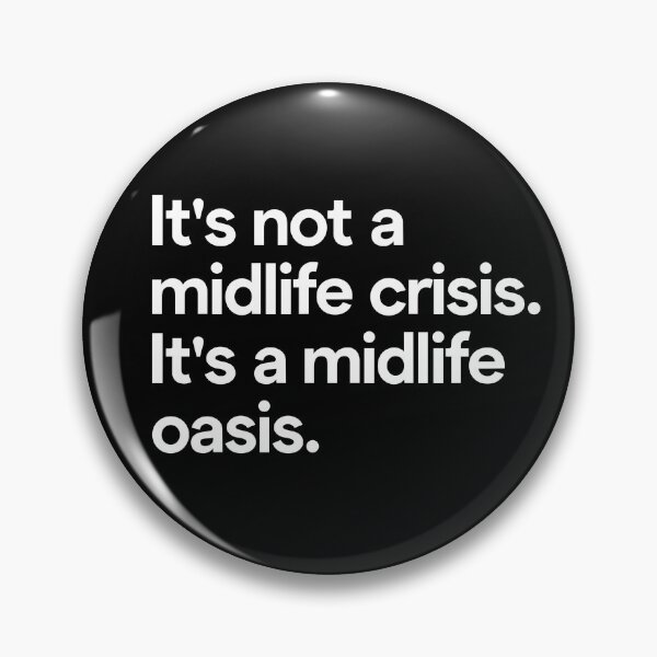 Item preview, It's not a midlife crisis. It's a midlife oasis. designed and sold by Tofun.
