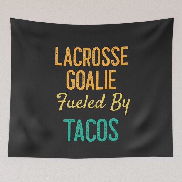 Item preview, Lacrosse Goalie Fueled By Tacos designed and sold by EricJP.