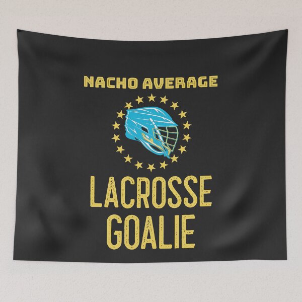 Item preview, Nacho Average Lacrosse Goalie designed and sold by EricJP.