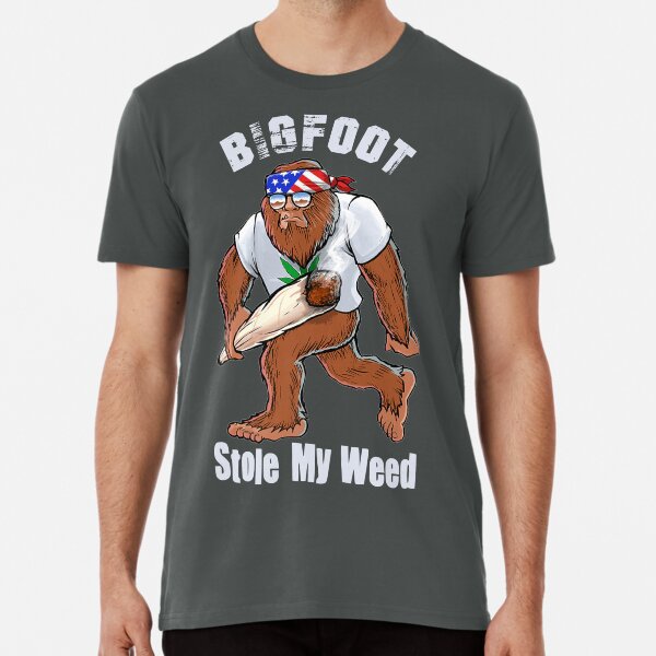 bigfoot stole my weed shirt