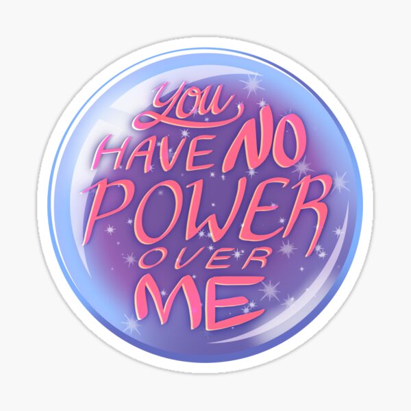 You Have No Power Over Me Sticker