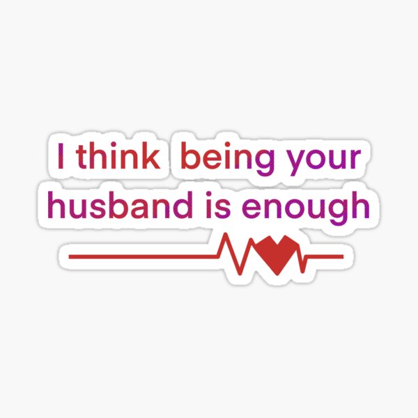 Item preview, I think being your husband is enough  designed and sold by Annabellshop.