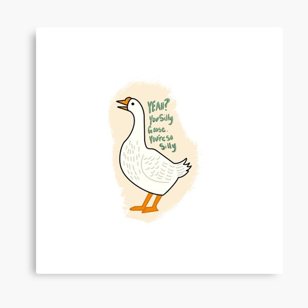 Silly Goose Wall Art | Redbubble
