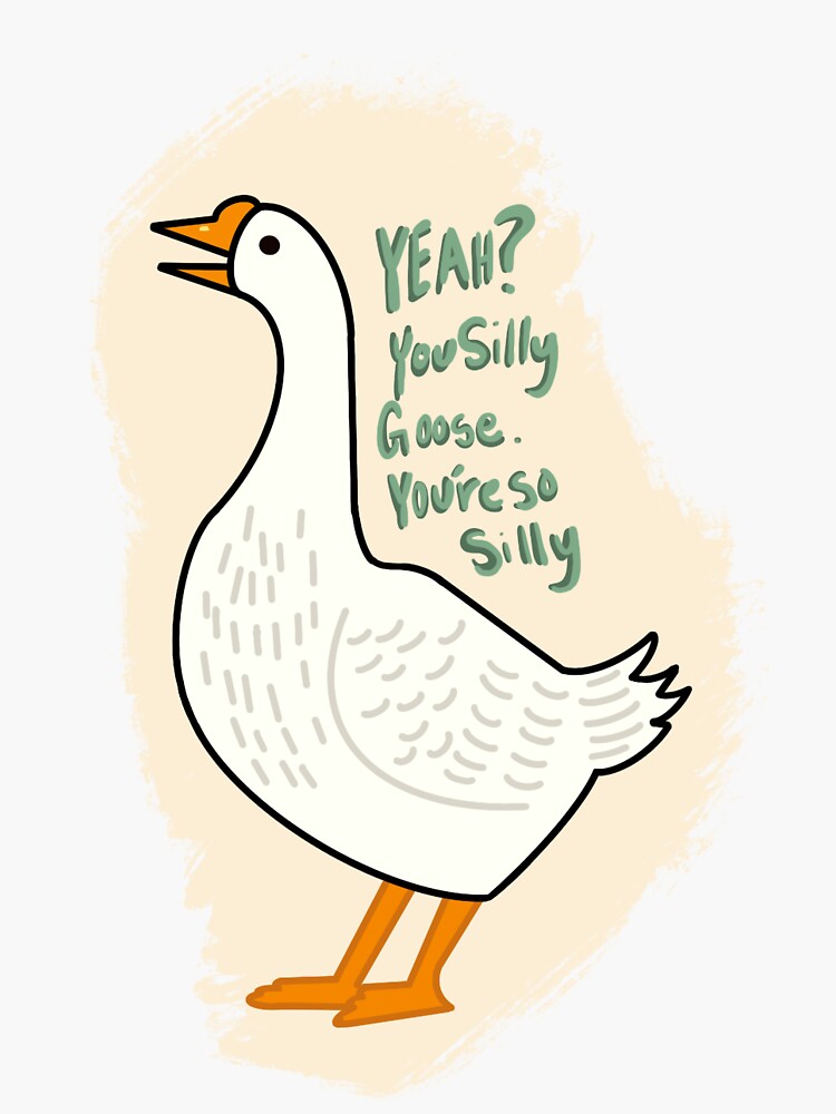 Yeah You Silly Goose Sticker For Sale By Hyggeconception Redbubble 6208