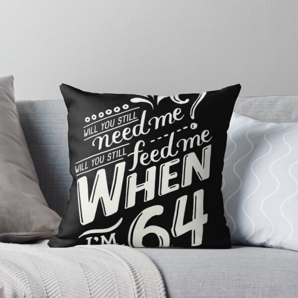 Item preview, Will you still need me when i'm 64, 64th birthday you, still, need, me, feed, when, im, 64, years designed and sold by ryanpensyp.