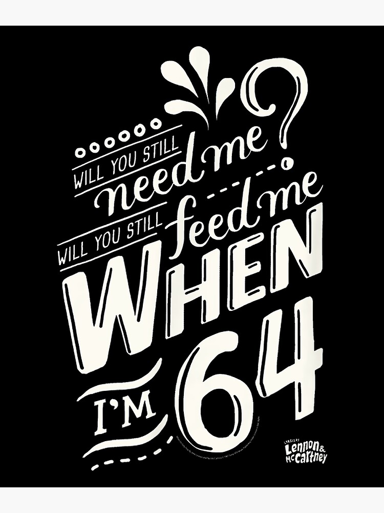 Retro You Still Need Me Feed Me When I'm 64 Tshirt