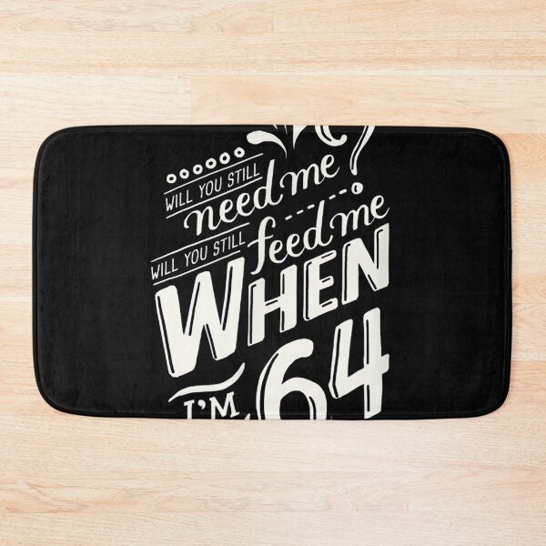 Item preview, Will you still need me when i'm 64, 64th birthday you, still, need, me, feed, when, im, 64, years designed and sold by ryanpensyp.