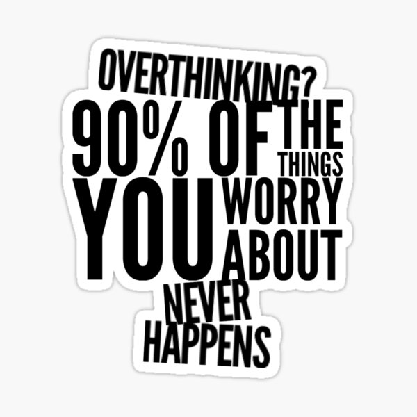 overthinking-90-percent-of-the-things-you-worry-about-sticker-for