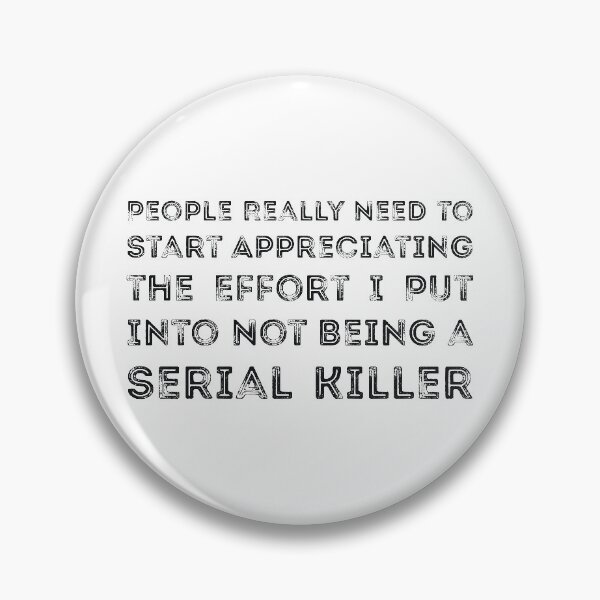 Item preview, People Really Need to Start Appreciating the Effort I Put Into Not Being a Serial Killer designed and sold by  Srdjan Stanisic.