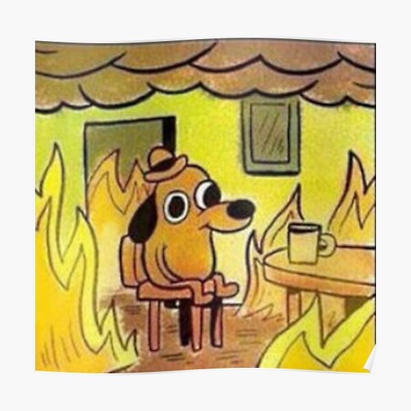 Dog Burning This Is Fine Posters | Redbubble