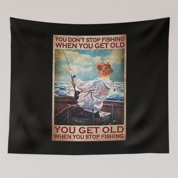 Item preview, You don't stop fishing when you get old you get old when you stop fishing designed and sold by cevyl49.