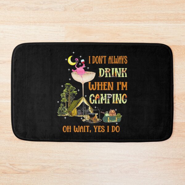 Item preview, I Don't Always Drink When I'm Camping Oh Wait Yes I Do  flamingo, i dont, always drink, when im camping, oh wait, yes i do, funny designed and sold by davidcgonzale.