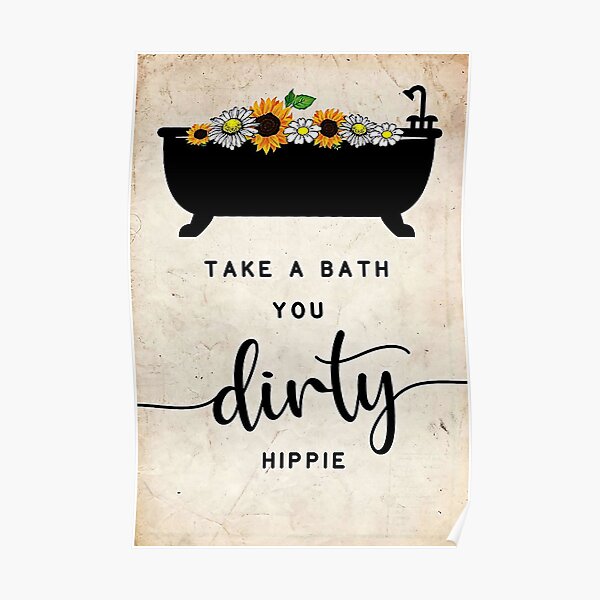 Take a bath you dirty hippie Poster