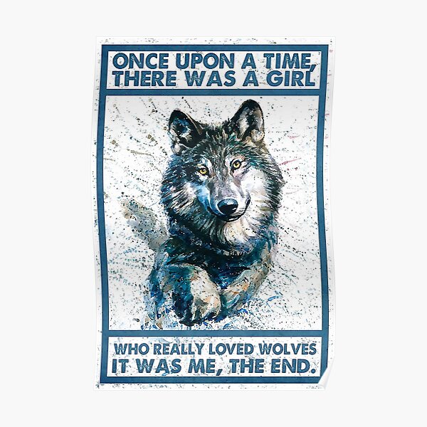 Wolf lover - Once upon a time there was a girl who really loved wolves it was me , the end Poster