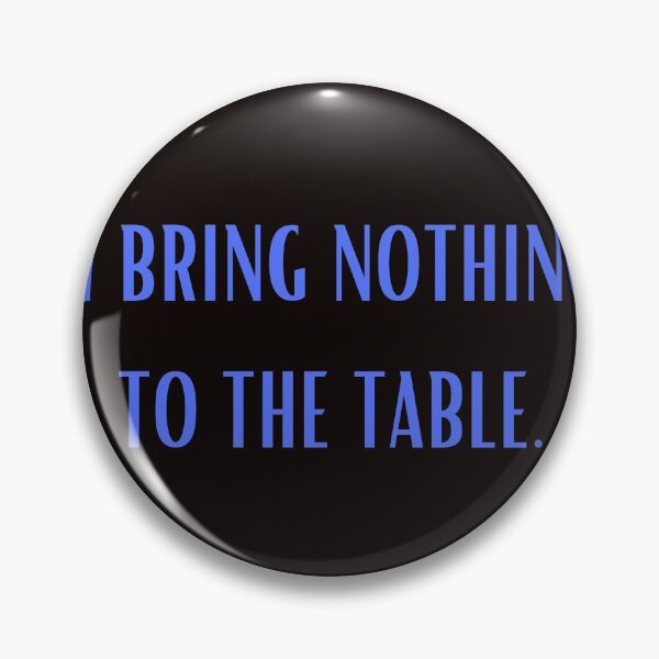 Item preview, I bring nothing to the table designed and sold by shane62.